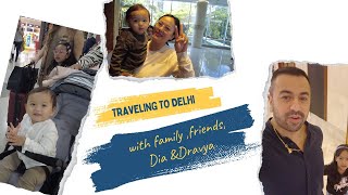 Traveling to Delhi with Family amp Friends  Dia amp Dravya [upl. by Recnal]