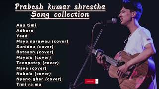 Prabesh Kumar Shrestha songs collection  jukebox [upl. by Allcot]