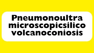 How to Pronounce Pneumonoultramicroscopicsilicovolcanoconiosis Correctly [upl. by Yrol]