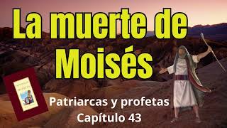 La muerte de Moisés  patriarcas y profetas capitulo 43  Elena G de White [upl. by Lammaj]