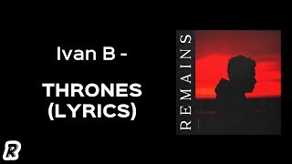 Ivan B  Thrones Lyrics [upl. by Nwahsear190]