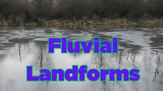 Fluvial Landforms [upl. by Nonek641]