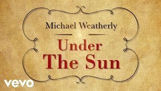 Michael Weatherly  Under The Sun Lyric Video [upl. by Fisken15]