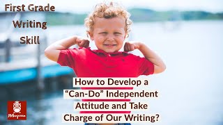 1st Grade How to Write A Story No2 How to Develop a quotCanDoquot Independent Attitude and Take Charge [upl. by Wie772]