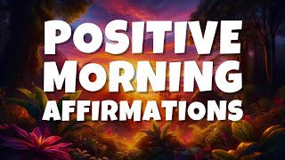 Positive Morning Affirmations to Start Your Day on the Right Foot [upl. by Ollecram506]