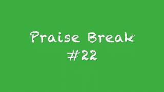 Praise Break 22 [upl. by Sokram182]