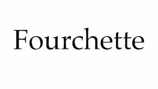 How to Pronounce Fourchette [upl. by Eidnarb426]