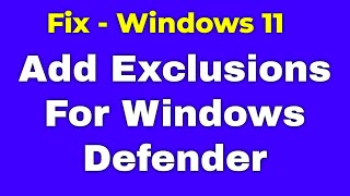 How To Add Exclusions For Windows Defender in Windows 11 [upl. by Brie]