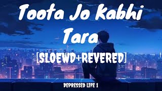 Toota Jo Kabhi Tara lofi songs slowed and revered 😔 💔 [upl. by Attelrac]