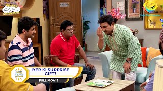 IYER KI SURPRISE GIFT I FULL MOVIE I Taarak Mehta Ka Ooltah Chashmah  तारक मेहता का उल्टा चश्मा [upl. by Innes489]