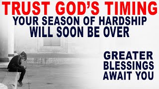 Trust Gods Timing Your Season of Hardship Will Give Way to a Season of Blessing [upl. by Clapp]