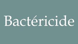 How to Pronounce Bactéricide Bactericide Correctly in French [upl. by Hedwiga]