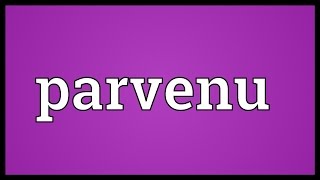 Parvenu Meaning [upl. by Chandless]