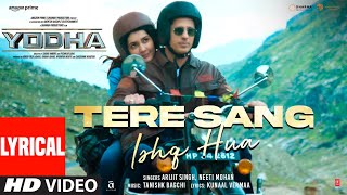 YODHA Tere Sang Ishq Hua Lyrics Sidharth Malhotra Raashii Arijit Singh Neeti Tanishk Kunaal [upl. by Sibley]