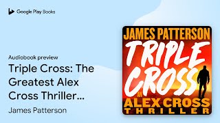 Triple Cross The Greatest Alex Cross Thriller… by James Patterson · Audiobook preview [upl. by Enyledam]