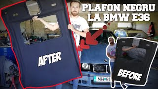 Am retapitat PLAFONUL NEGRU la BMW E36 Vlog 246 [upl. by Gottfried]