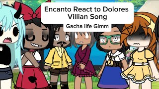 Encanto React To Dolores’s Villian Song by LydiatheBard Gacha Life Glmm forgot Mariano😭 [upl. by Antin]