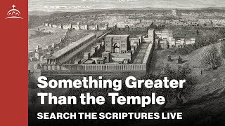 Search the Scriptures  Something Greater than the Temple w Dr Jeannie Constantinou [upl. by Yonah]