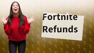 Will Fortnite refund money [upl. by Dunson]