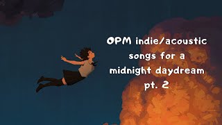 OPM indieacoustic songs for a midnight daydream pt 2 [upl. by Idnis]