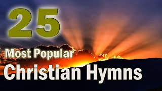 The 25 Most Popular Christian HymnsWith playlist [upl. by Rinaldo18]