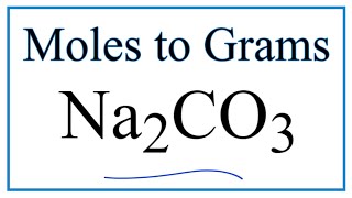 How to Convert Moles of Na2CO3 to Grams [upl. by Nolyar701]