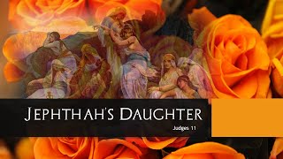 Jephthahs Daughter [upl. by Enogitna]