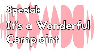 Special Its a Wonderful Complaint  The Unmade Podcast [upl. by Bert]