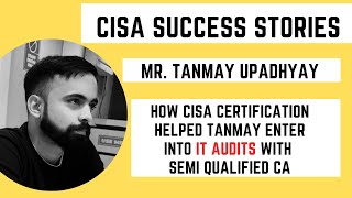 CISA EXAM SUCCESS STORIES HOW CISA CERTIFICATION HELPED TANMAY ENTER INTO IT AUDITS cisa2024 [upl. by Abby]