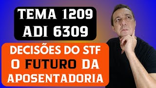 ADI 6309 E TEMA 1209  Veja Como Funcionam as Decisões do STF e o Futuro da APOSENTADORIA ESPECIAL [upl. by Maurizia]