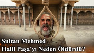 Sultan Mehmed Halil Paşayı Neden Öldürdü  Mehmed Fetihler Sultanı [upl. by Schaper179]