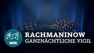 Sergej Rachmaninow – Ganznächtliche Vigil op 37  WDR Rundfunkchor [upl. by Danuloff787]