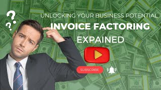 Unlocking Your Business Potential Invoice Factoring Explained [upl. by Dulcinea]