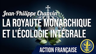 La Royauté Monarchique et l’Écologie Intégrale par JeanPhilippe Chauvin [upl. by Malloch]