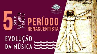 E5  Período Renascentista Evolução da Música  Série Cantando História [upl. by Paterson5]