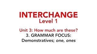 Interchange Level 1  Unit 3 3 GRAMMAR FOCUS Demonstratives quotonequot quotonesquot [upl. by Post]