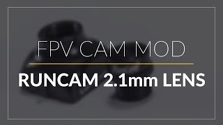 Runcam 21mm FPV Lens  FPV Camera Mod  GetFPVcom [upl. by Nasya22]