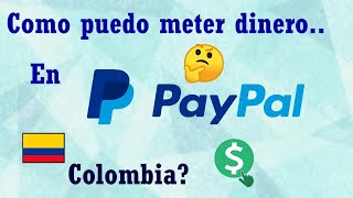 🤑 COMO PUEDO METER DINERO EN PAYPAL COLOMBIA RECARGAR SALDO DOLARES [upl. by Anaidni]