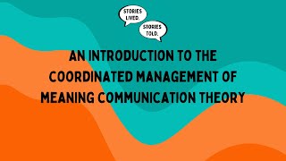 Introduction to the Coordinated Management of Meaning Theory  Stories Lived Stories Told  Ep 1 [upl. by Aicenev]