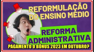 REFORMULAÇÃO DO ENSINO MÉDIO  REFORMA ADMINISTRATIVA E PAGAMENTO DO BÔNUS EM OUTUBRO [upl. by Skerl]