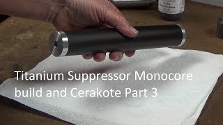 Titanium Suppressor Monocore build and Cerakote Part 3 [upl. by Koffman760]