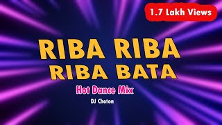 Riba Riba Riba BataHot Dance MixDj Choton [upl. by Lian]