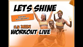 KUKUWA® AFRICAN DANCE WORKOUT LIVE  LETS SHINE 15 MINS [upl. by Pepe886]