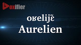 How to Pronunce Aurelien in French  Voxifiercom [upl. by Latnahs]