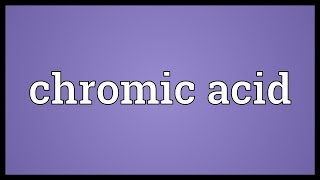 Chromic acid Meaning [upl. by Desdemona]