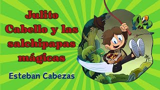 Audiolibro completo JULITO CABELLO Y LAS SALCHIPAPAS MÁGICAS Esteban Cabezas lecturasapedido [upl. by Dnivra]