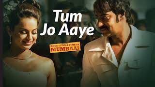 Song Tum jo aaye Movie  Once upon a time in mumbai  Ajay Devgan Kangana Ranaut Imran Hashmi [upl. by Rudwik463]