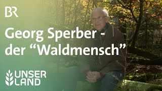 Georg Sperber  Portrait eines Waldmenschen  Unser Land  BR Fernsehen [upl. by Aneev]