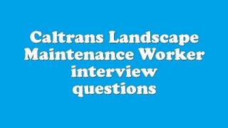 Caltrans Landscape Maintenance Worker interview questions [upl. by Okeim]