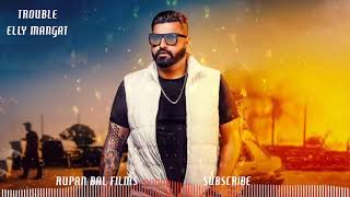 Trouble  Elly Mangat I New Punjabi Song 2018 [upl. by Dorise]